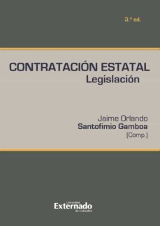 contratacion estatal: legislacion  (3ª ed.)-jaime orlando-santofimio gamboa-9789587105810
