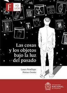 las cosas y los objetos bajo la luz del pasado (ebook)-laura penélope porras osorio-9789587839210