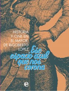 ese espacio azul que nos corona. historia y cine de el mayor, de rigoberto lopez (ebook)- colectivo de autores-9789593044110