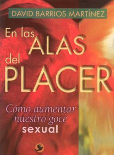 en las alas del placer. como aumentar nuestro goce sexual-david barrios martinez-9789688607510
