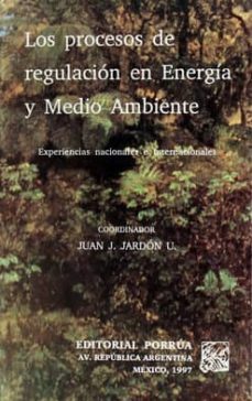 los procesos de regulacion en energia y medio ambiente-juan j. jardon-9789700709710