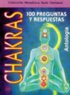 los chakras: 100 preguntas y respuestas. antologia (3ª ed.)-9789706660510