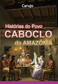 historias do povo caboclo da amazonia (ebook)-carlos araujo carujo-9789851122710