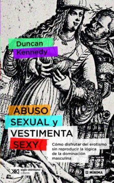 abuso sexual y vestimenta sexy: como disfrutar del erotismo sin reproducir la logica de la dominacion masculina (ebook)-duncan kennedy-9789876296410