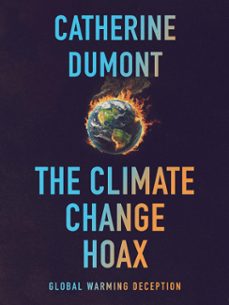 the climate change hoax: the global warming deception (ebook)-catherine dumont-9789877449310