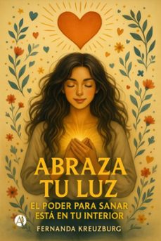 abraza tu luz, el poder para sanar esta en tu interior (ebook)-fernanda kreuzburg-9789878766010