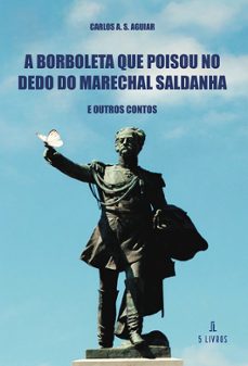 a borboleta que poisou no dedo do marechal saldanha-carlos a. s. aguiar-9789895860210