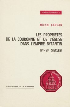 les proprietes de la couronne et de leglise dans lempire byzantin (ve-viesiècles) (ebook)-michel kaplan-9791035106010