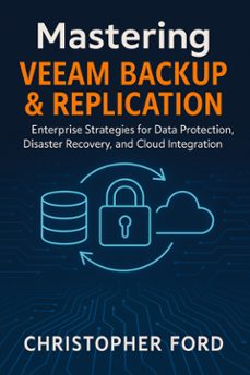 mastering veeam backup &amp; replication: enterprise strategies for data protection, disaster recovery, and cloud integration (ebook)-9791223992210