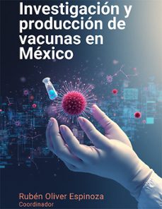 investigacion y produccion de vacunas en mexico. (ebook)-rubén oliver espinoza-9791370067410