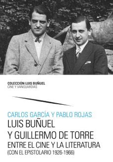 luis buñuel y guillermo de torre. entre el cine y la literatura (con el epistolario 1926-1966)-carlos garcia-9791370140410
