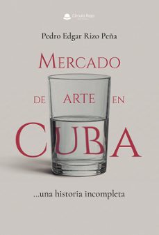 mercado de arte en cuba... una historia incompleta-pedro edgar rizo peña-9791370601010