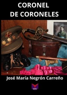coronel de coroneles-jose maria negron carreño-9791387940010