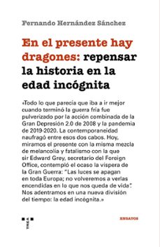 en el presente hay dragones: repensar la historia en la edad incógnita-fernando hernandez sanchez-9791388179310