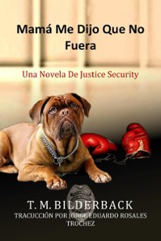 mama me dijo que no fuera - una novela de justice security (ebook)-t. m. bilderback-9798215752210