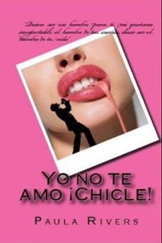 yo no te amo, ¡chicle! (ebook)-paula rivers-9798230809210