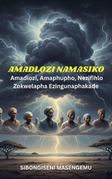 amadlozi namasiko: amaphupho, nezimfihlo zokwelapha ezingunaphakade. (ebook)-sibongiseni masengemu-9798232421410