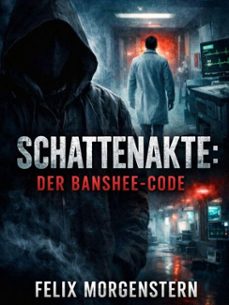 schattenakte: der banshee-code (ebook)-felix morgenstern (fmg)-9798233310010
