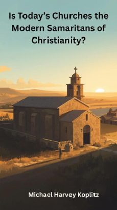 is today's churhes the modern samaritans of christianity? (ebook)-michael harvey koplitz-9798233815010