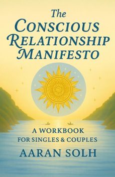 the conscious relationship manifesto: a workbook for singles and couples (ebook)-aaran solh-9798233876110