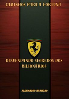caminhos para a fortuna desvendando segredos dos bilionarios (ebook)-alehandro lucas bradão de ameida-9798334096110