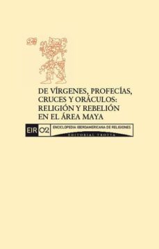 de virgenes, profecias, cruces y oraculos: religion y rebelion en el area maya (ebook)-cdleir0292610
