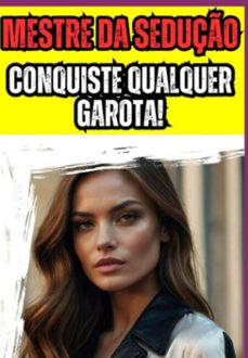 mestre da seduço : conquiste qualquer garota! (ebook)-eduardo rocha-3410006697420