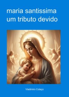 maria santissima - um tributo devido (ebook)-vladimiro colaço-3410007561720