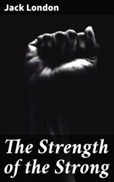 the strength of the strong (ebook)-jack london-4057664110220