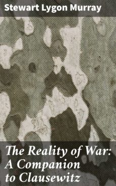 the reality of war: a companion to clausewitz (ebook)-stewart lygon murray-4057664607720