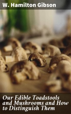 our edible toadstools and mushrooms and how to distinguish them (ebook)-w. hamilton gibson-4057664635020