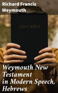 weymouth new testament in modern speech, hebrews (ebook)-richard francis weymouth-4064066090920