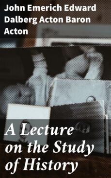 a lecture on the study of history (ebook)-john emerich edward dalberg acton, baron acton-4064066104320