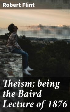 theism; being the baird lecture of 1876 (ebook)-robert flint-4064066138820
