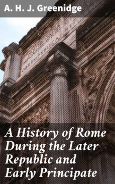 a history of rome during the later republic and early principate (ebook)-a. h. j. greenidge-4064066149420