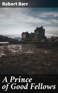a prince of good fellows (ebook)-robert barr-4064066174620