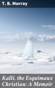 kalli, the esquimaux christian: a memoir (ebook)-t. b. murray-4064066193720