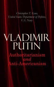 vladimir putin: authoritarianism and anti-americanism (ebook)-christopher t. gans-4064066398620