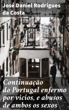 continuaço do portugal enfermo por vicios, e abusos de ambos os sexos (ebook)-jose daniel rodrigues da costa-4064066410520