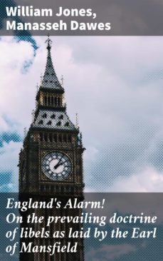 england's alarm! on the prevailing doctrine of libels as laid by the earl of mansfield (ebook)-william jones-manasseh dawes-4064066442620