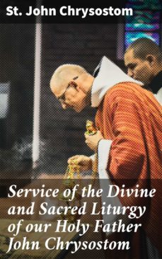 service of the divine and sacred liturgy of our holy father john chrysostom (ebook)-st. john chrysostom-4064066463120
