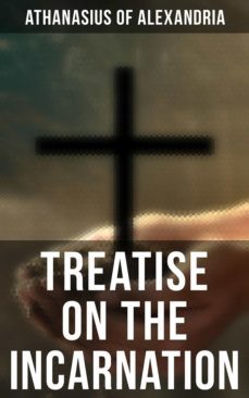 treatise on the incarnation (ebook)-athanasius of alexandria-4066338117120