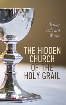 the hidden church of the holy graal (ebook)-arthur edward waite-4066339509320