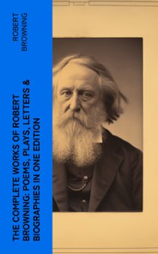 the complete works of robert browning: poems, plays, letters &amp; biographies in one edition (ebook)-robert browning-4066339579620