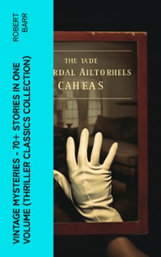 vintage mysteries - 70+ stories in one volume (thriller classics collection) (ebook)-robert barr-4066339582620