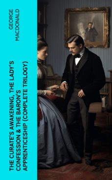 the curate's awakening, the lady's confession &amp; the baron's apprenticeship (complete trilogy) (ebook)-george macdonald-4066339583320