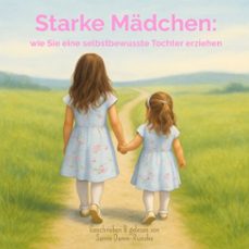 starke madchen: wie sie eine selbstbewusste tochter erziehen (audiolibro)-sanne damm ruzicka-4069829209120