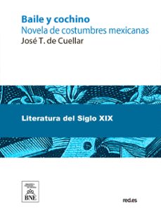 baile y cochino-- novela de costumbres mexicanas (ebook)-josé t. de cuéllar-4099995491920