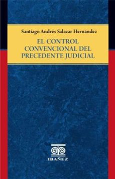 el control convencional del precedente judicial (ebook)-santiago andrés salazar hernández-4099995591620