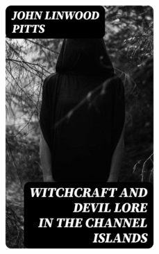 witchcraft and devil lore in the channel islands (ebook)-8596547170020
